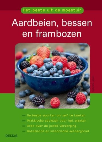 Het beste uit de moestuin - Aardbeien, bessen en frambozen: De beste soorten om zelf te kweken - Praktische adviezen voor het planten - Alles over de ... - Botanische en historische achtergrond book