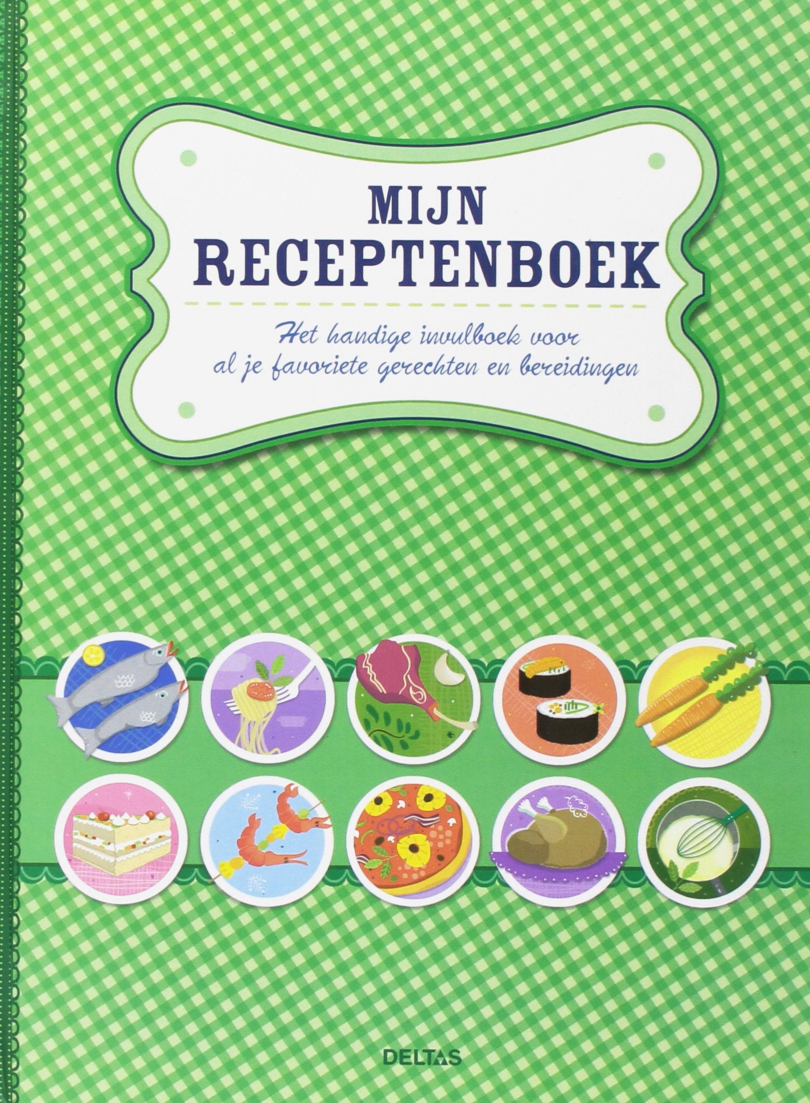 Mijn receptenboek: Het handige invulboek voor al je favoriete gerechten en bereidingen book