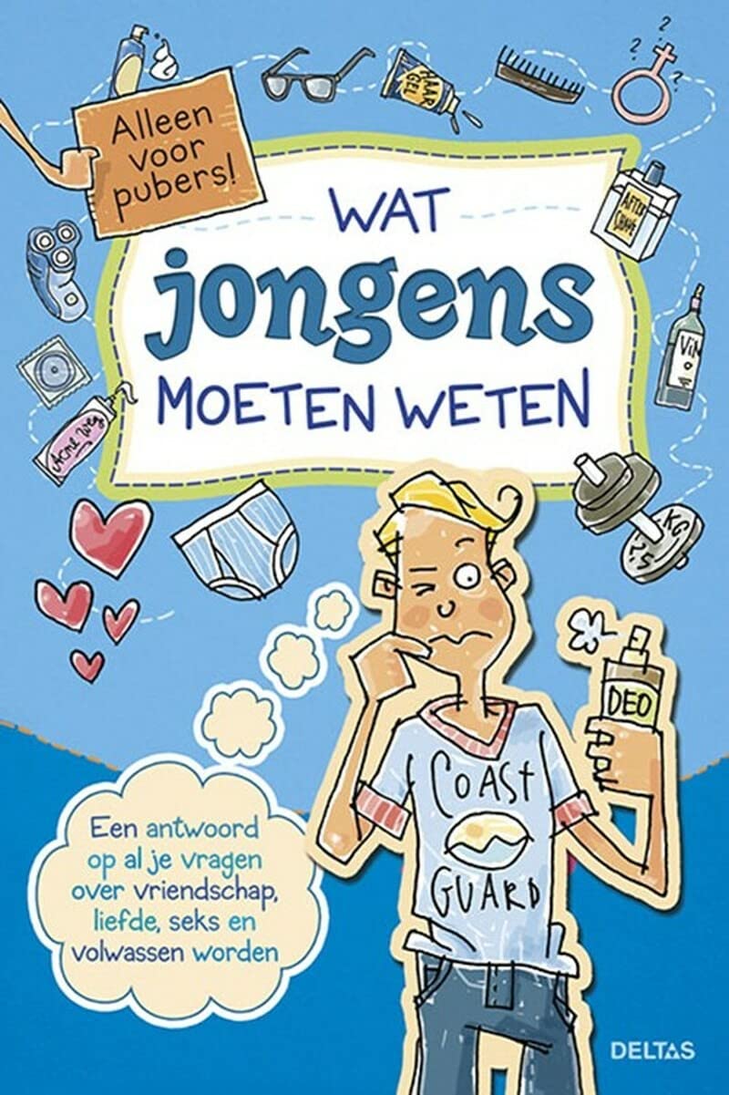 Wat jongens moeten weten: een antwoord op al je vragen over vriendschap, liefde, seks en volwassen worden book