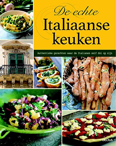 De echte italiaanse keuken: Authentieke gerechten waar de Italianen zelf dol op zijn book
