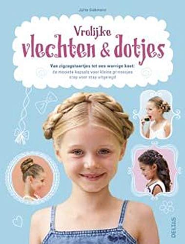 Vrolijke vlechten en dotjes: van zigzagstaartjes tot een warrige knot : de mooiste kapsels voor kleine prinsesjes stap voor stap uitgelegd Leisure, Home & Garden