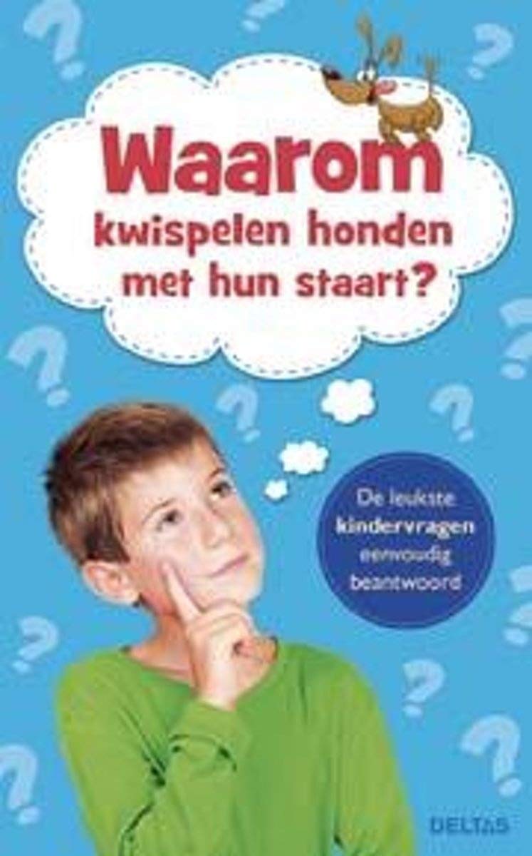 Waarom kwispelen honden met hun staart?: de leukste kindervragen eenvoudig beantwoord book