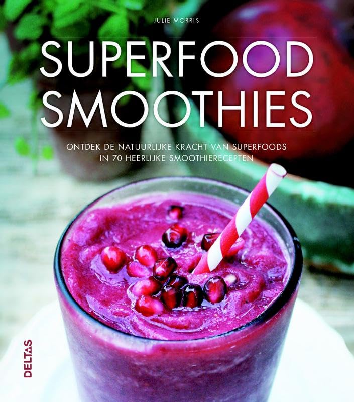 Superfood smoothies: ontdek de natuurlijke kracht van superfoods in 70 heerlijke smoothierecepten book
