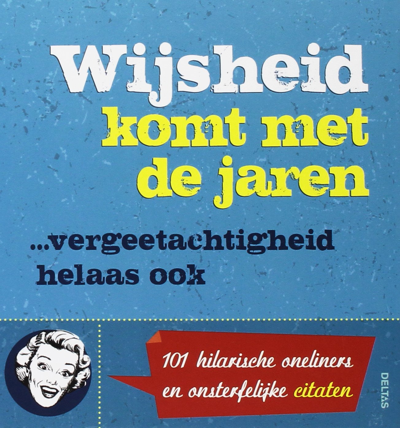 Wijsheid komt met de jaren: 101 hilarische oneliners en onsterfelijke citaten book