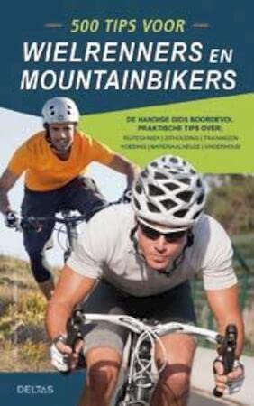 500 tips voor wielrenners en mountainbikers: De handige gids boordevol praktische tips over: Rijtechniek * Zithouding * Trainingen * Voeding * Materiaalkeuze * Onderhoud Leisure & Fun