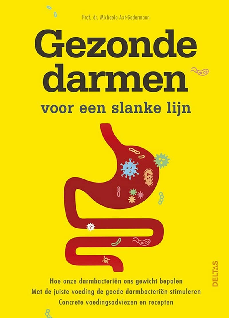 Gezonde darmen voor een slanke lijn: hoe onze darmbacteriën ons gewicht bepalen, met de juiste voeding de goede darmbacteriën stimuleren, concrete voedingsadviezen en recepten Health, Nutrition & Fitness