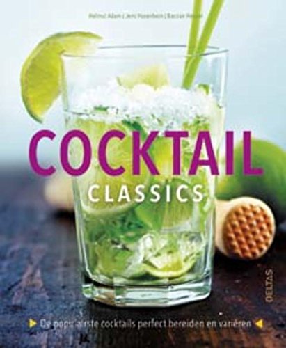 Cocktail classics: de populairste cocktails perfect bereiden en varieren: De populairste cocktails perfect bereiden en variëren Leisure, Home & Garden