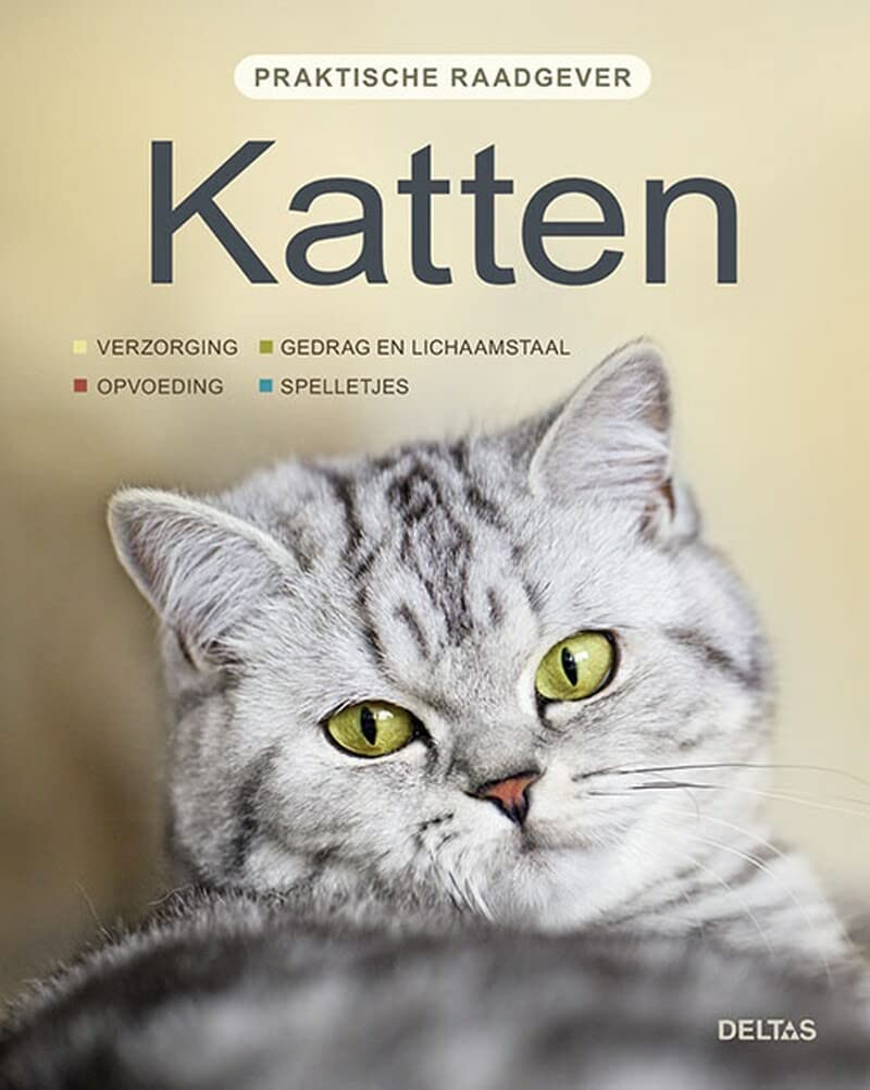 Katten: Verzorging - opvoeding - gedrag en lichaamstaal - spelletjes (Praktische raadgever) Pets