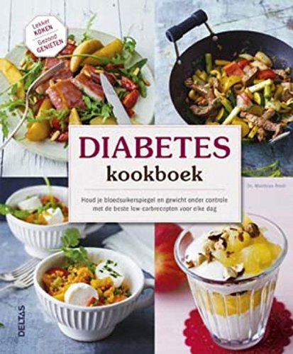 Diabetes kookboek: hou je bloedsuikerspiegel en gewicht onder controle met de beste low-carbrecepten voor elke dag: houd je bloedsuikerspiegel en ... voor elke dag (Lekker koken, gezond genieten) Medicine