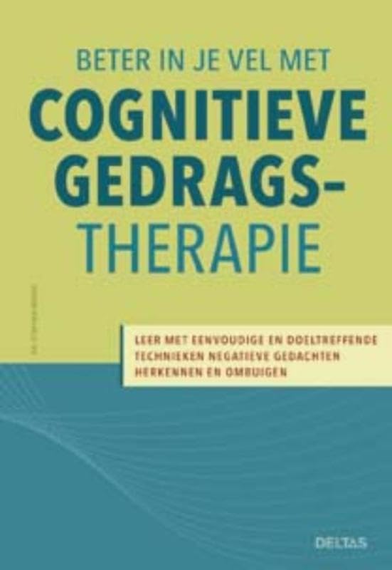 Beter in je vel met cognitieve gedragstherapie: leer met eenvoudige en doeltreffende technieken negatieve gedachten herkennen en ombuigen Medicine