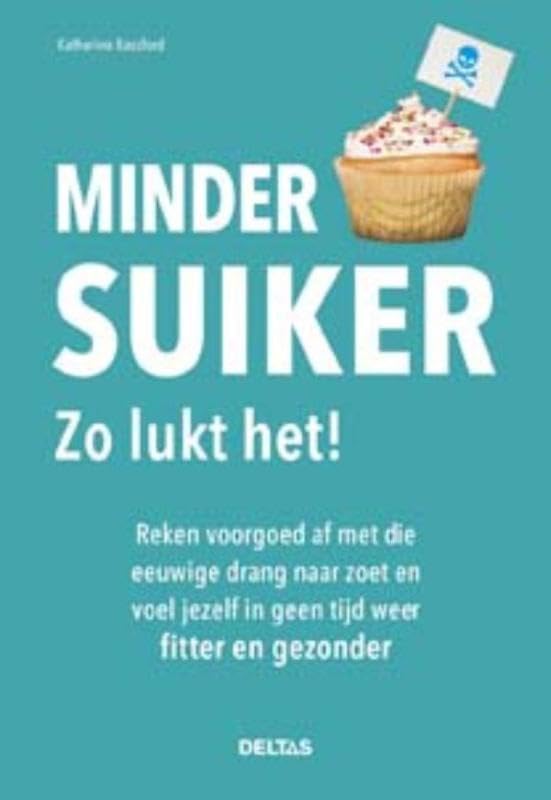 Minder suiker : zo lukt het!: reken voorgoed af met die eeuwige drang naar zoet en voel jezelf in geen tijd weer fitter en gezonder book