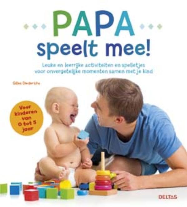 Papa speelt mee!: Leuke en leerrijke activiteiten en spelletjes voor onvergetelijke momenten samen met je kind book