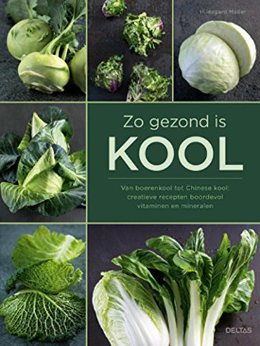 Zo gezond is kool: van boerenkool tot Chinese kool : creatieve recepten boordevol vitaminen en mineralen book