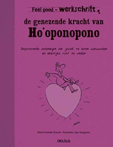 Feel good werkschrift - De genezende kracht van Ho'oponopono: Inspirerende oefeningen om jezelf te leren aanvaarden en innerlijke rust te vinden book