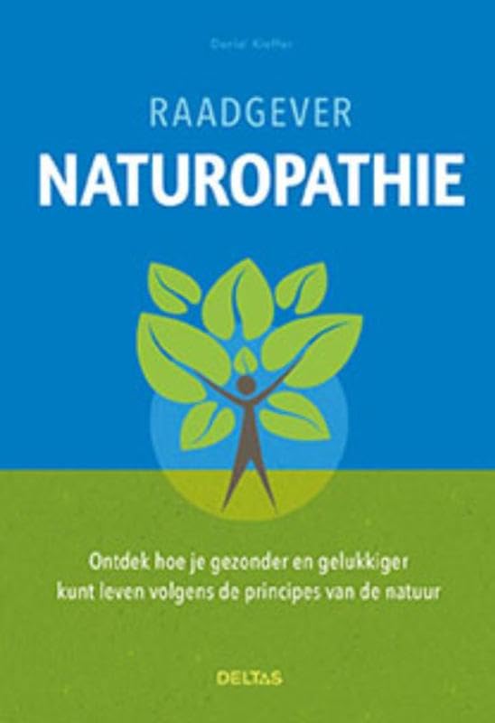 Raadgever naturopathie: ontdek hoe je gezonder en gelukkiger kunt leven volgens de principes van de natuur Health, Nutrition & Fitness