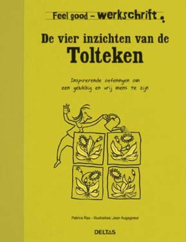 De vier inzichten van de Tolteken: Inspirerende oefeningen om een gelukkig en vrij mens te zijn (Feel good werkschrift) Media & Communication