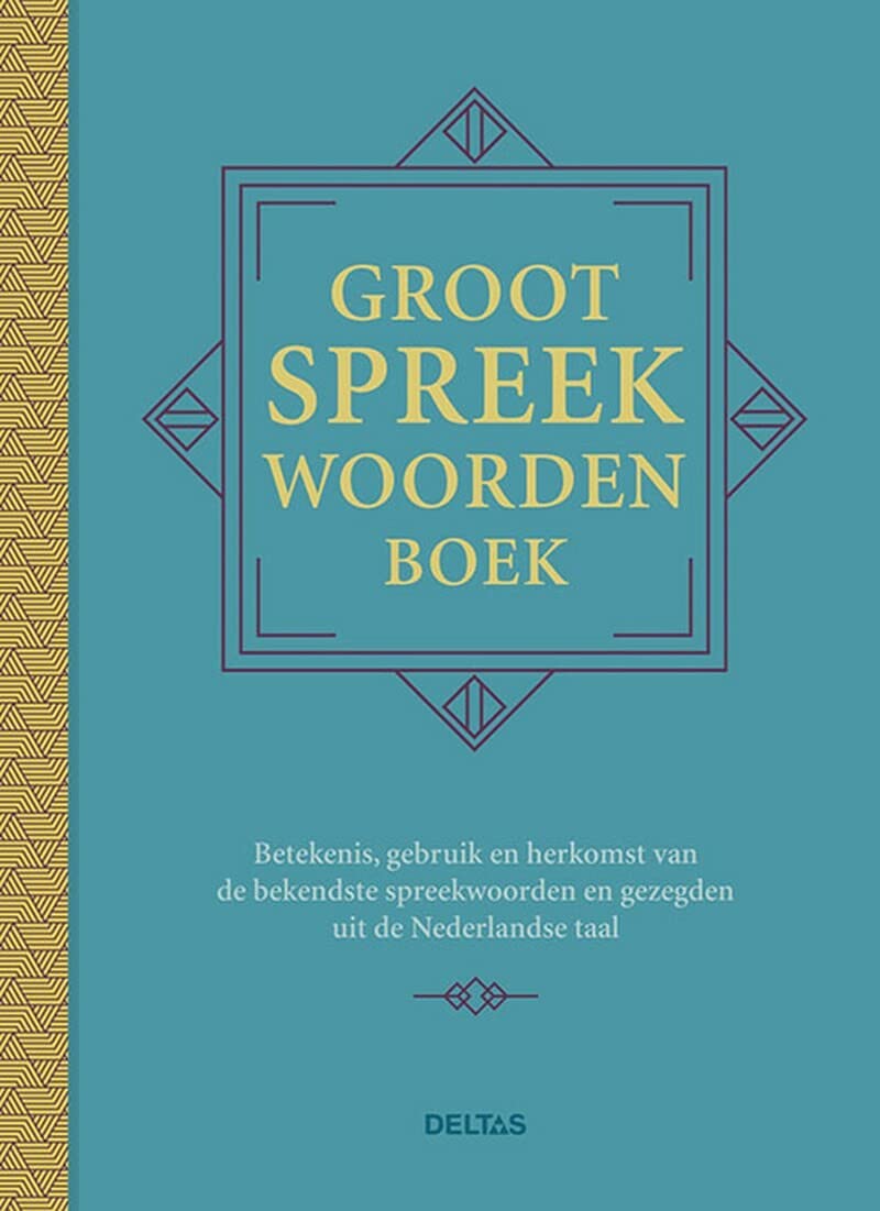 Groot spreekwoordenboek: betekenis, gebruik en herkomst van de bekendste spreekwoorden en gezegden uit de Nederlandse taal book
