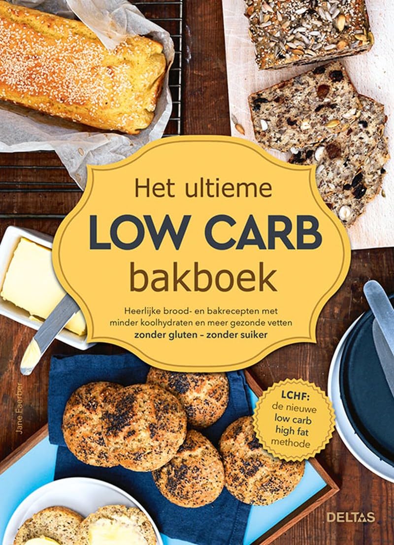 Het ultieme low carb bakboek: heerlijke brood- en bakrecepten met minder koolhydraten en meer gezonde vetten - zonder gluten - zonder suiker Health, Nutrition & Fitness