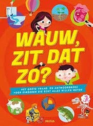 Wauw, zit dat zo?: het grote vraag- en antwoordboek voor kinderen die echt alles willen weten book