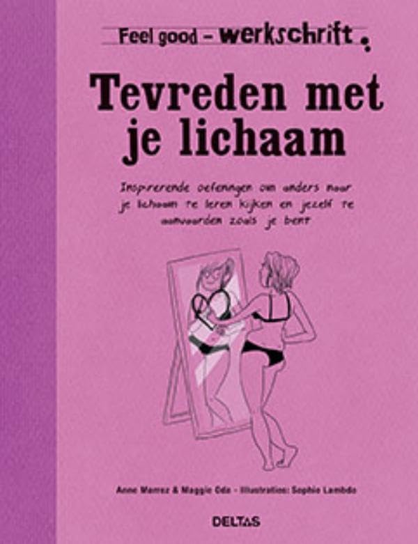 Tevreden met je lichaam: inspirerende oefeningen om anders naar je lichaam te leren kijken en jezelf te aanvaarden zoals je bent (Feel good werkschrift) Social Sciences