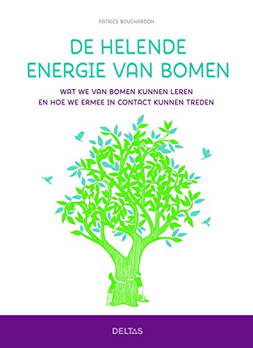 De helende energie van bomen: wat we van bomen kunnen leren en hoe we ermee in contact kunnen treden: wat we van bomen kunnen leren en hoe we met ze in contact kunnen treden Religion & Esotericism