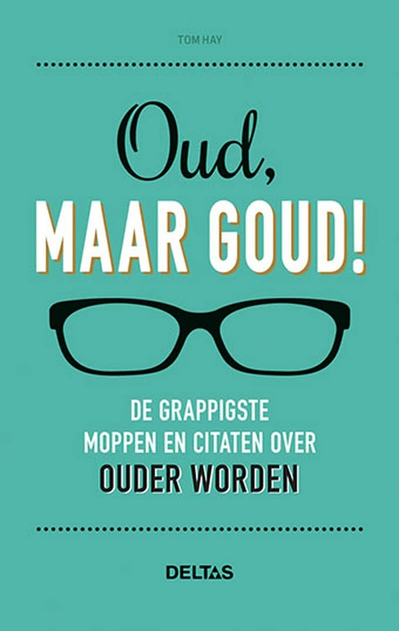 Oud, maar goud!: de grappigste moppen en citaten over ouder worden book