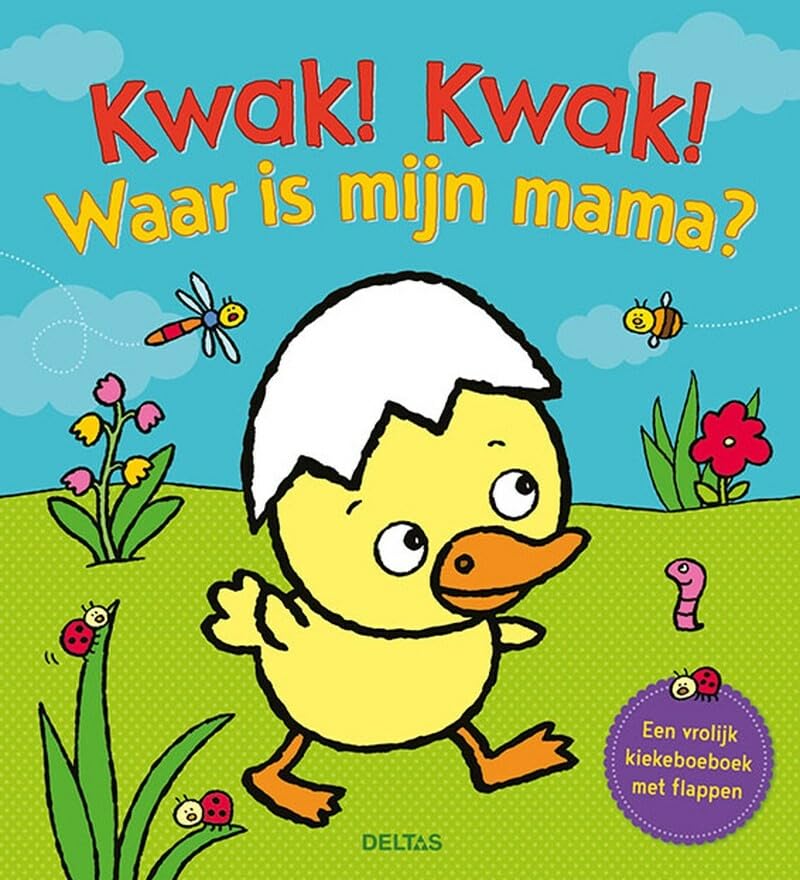 Kwak! Kwak! Waar is mijn mama?: een vrolijk kiekeboeboek met flappen Children's books