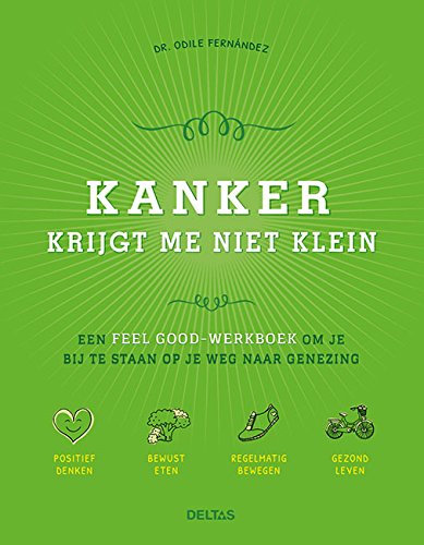 Kanker krijgt me niet klein: een feel-good-werkboek om je bij te staan op je weg naar genezing : positief denken, bewust eten, regelmatig bewegen, gezond leven Health, Nutrition & Fitness