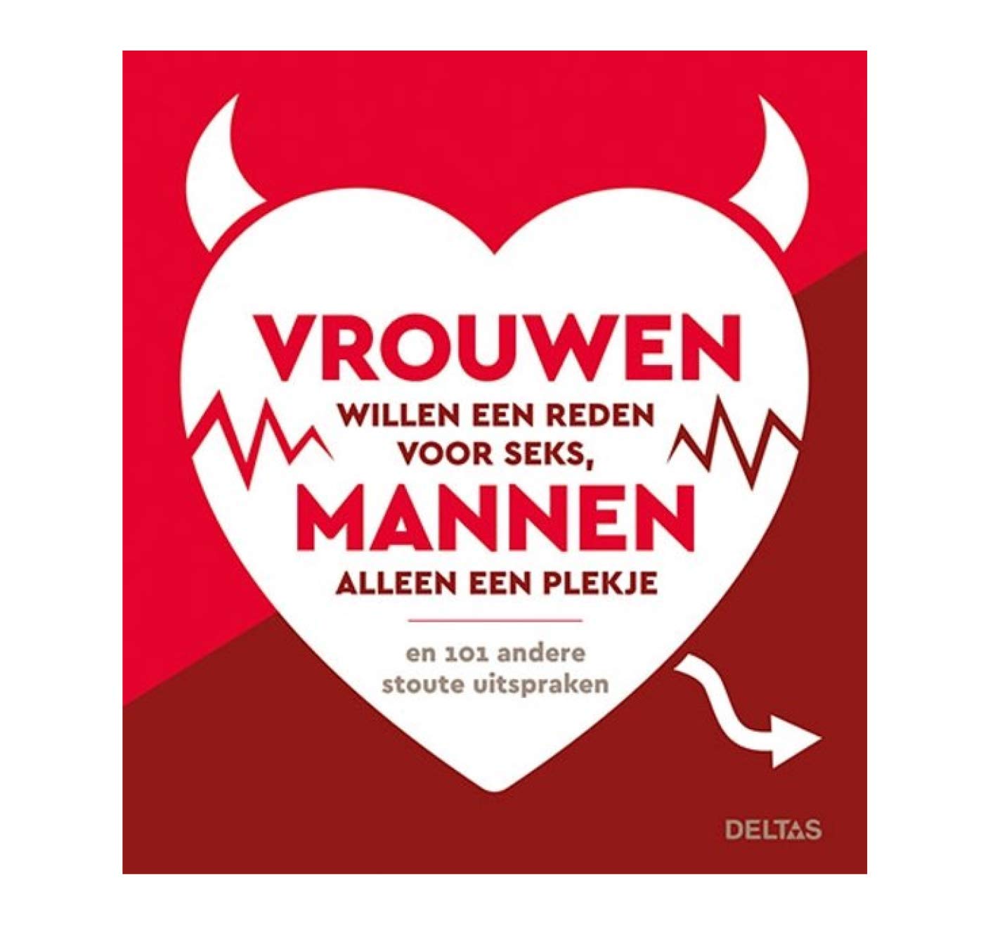 Vrouwen willen een reden voor seks, mannen alleen een plekje: en 101 andere stoute uitspraken book