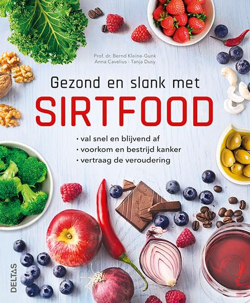 Gezond en slank met sirtfood: VAL SNEL EN BLIJVEND AF - VERTRAAG DE VEROUDERING - VOORKOM EN BESTRIJD KANKER book