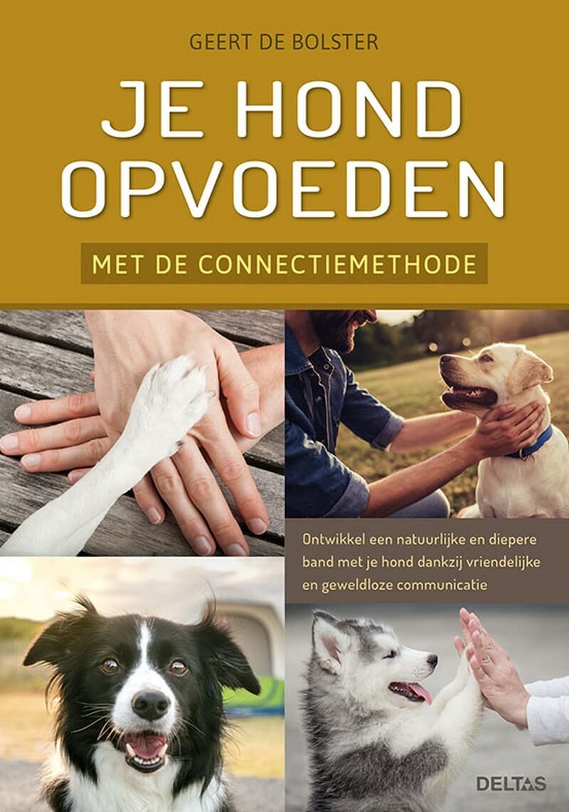Je hond opvoeden met de connectiemethode: ontwikkel een natuurlijke en diepere band met je hond dankzij vriendelijke en geweldloze communicatie Pets