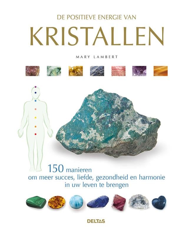 De positieve energie van kristallen: 150 manieren om meer succes, liefde, gezondheid en harmonie in uw leven te brengen book