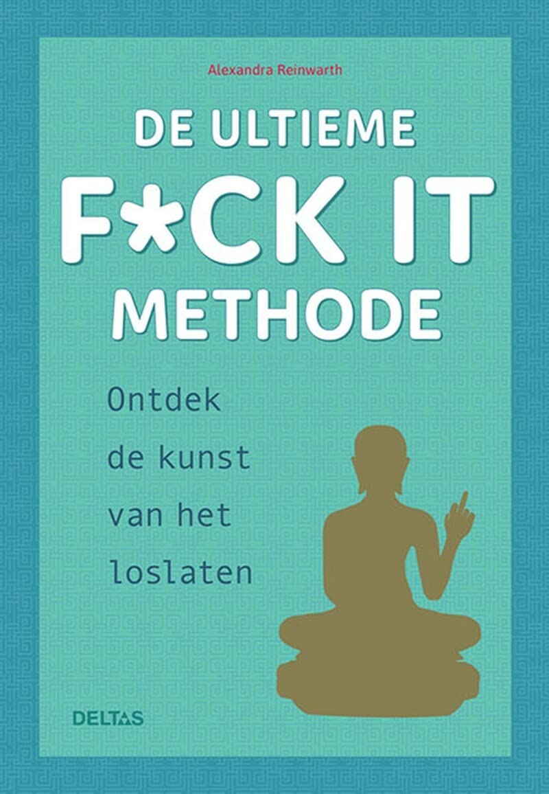 De ultieme f*ck it methode: ontdek de kunst van het loslaten book