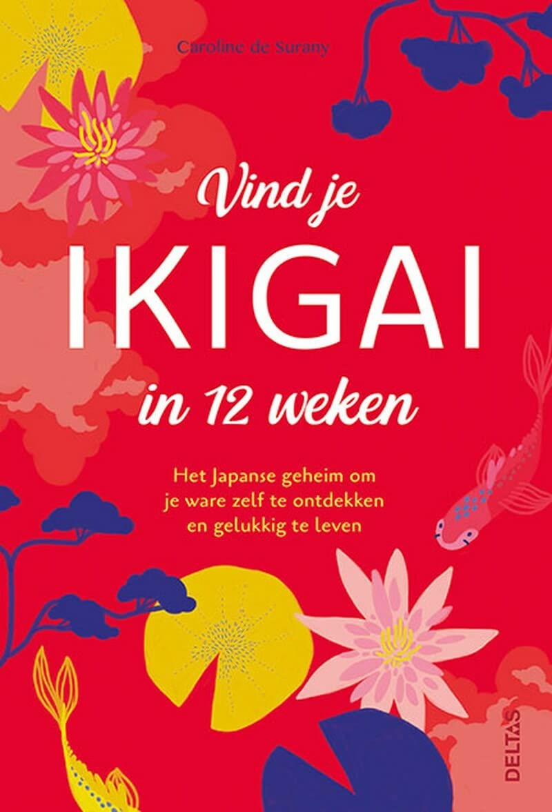 Vind je ikigai in 12 weken: het Japanse geheim om je ware zelf te ontdekken en gelukkig te leven book