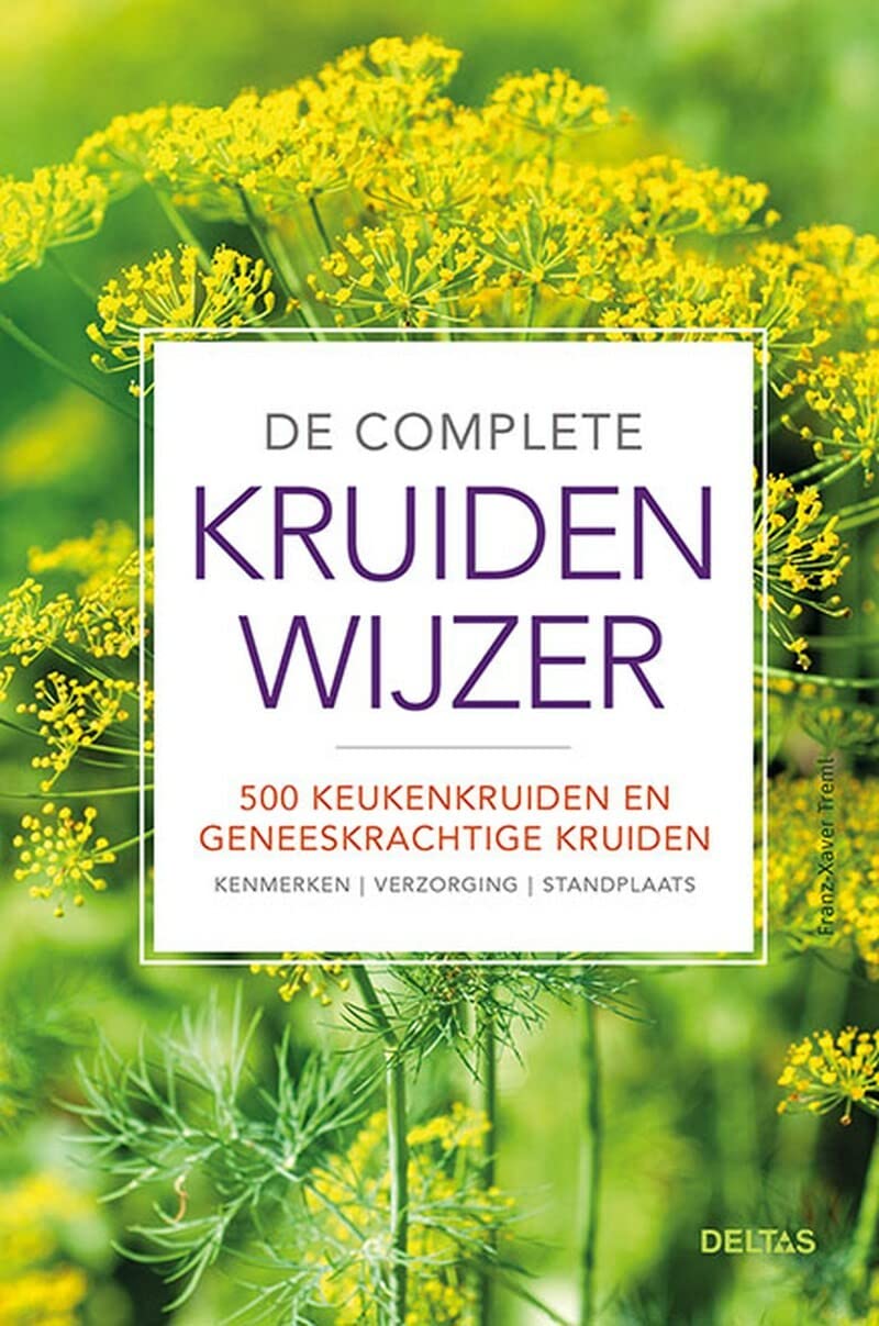 De complete kruidenwijzer: 500 keukenkruiden en geneeskrachtige kruiden : kenmerken, verzorging, standplaats book