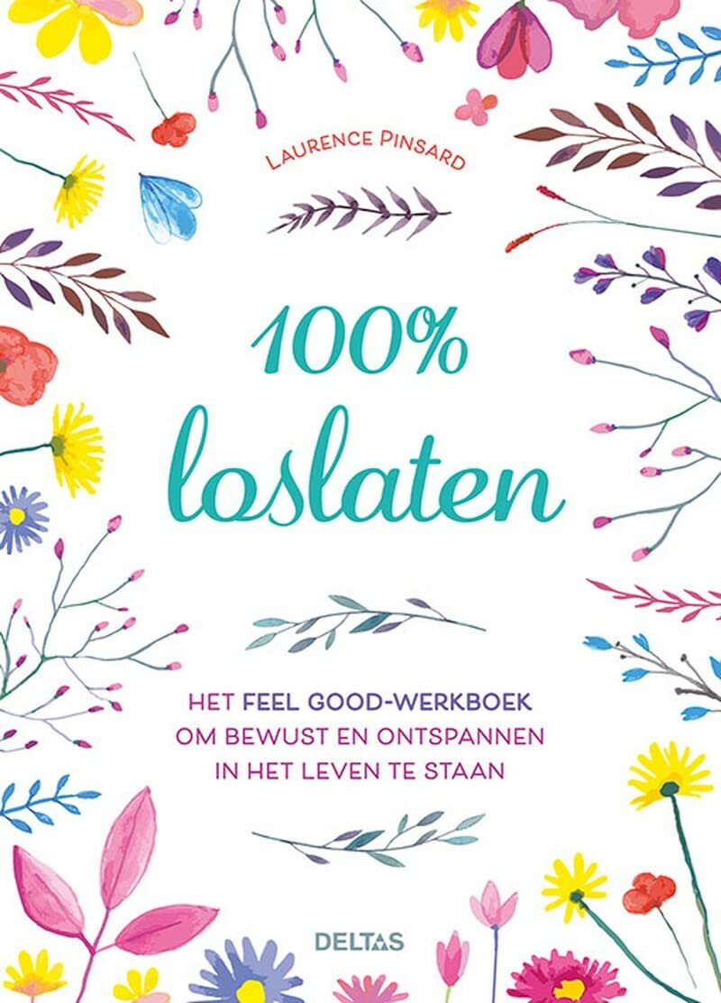 100% loslaten: Het feel good-werkboek om bewust en ontspannen in het leven te staan book