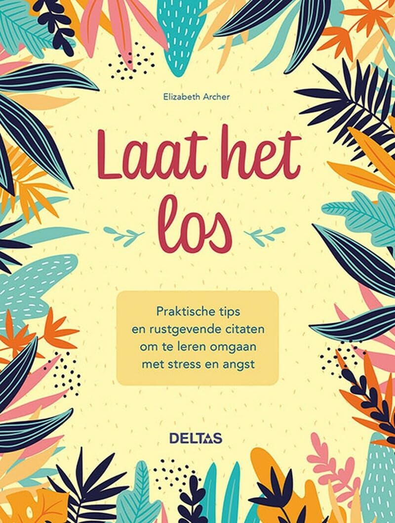 Laat het los: praktische tips en rustgevende citaten om te leren omgaan met stress en angst book