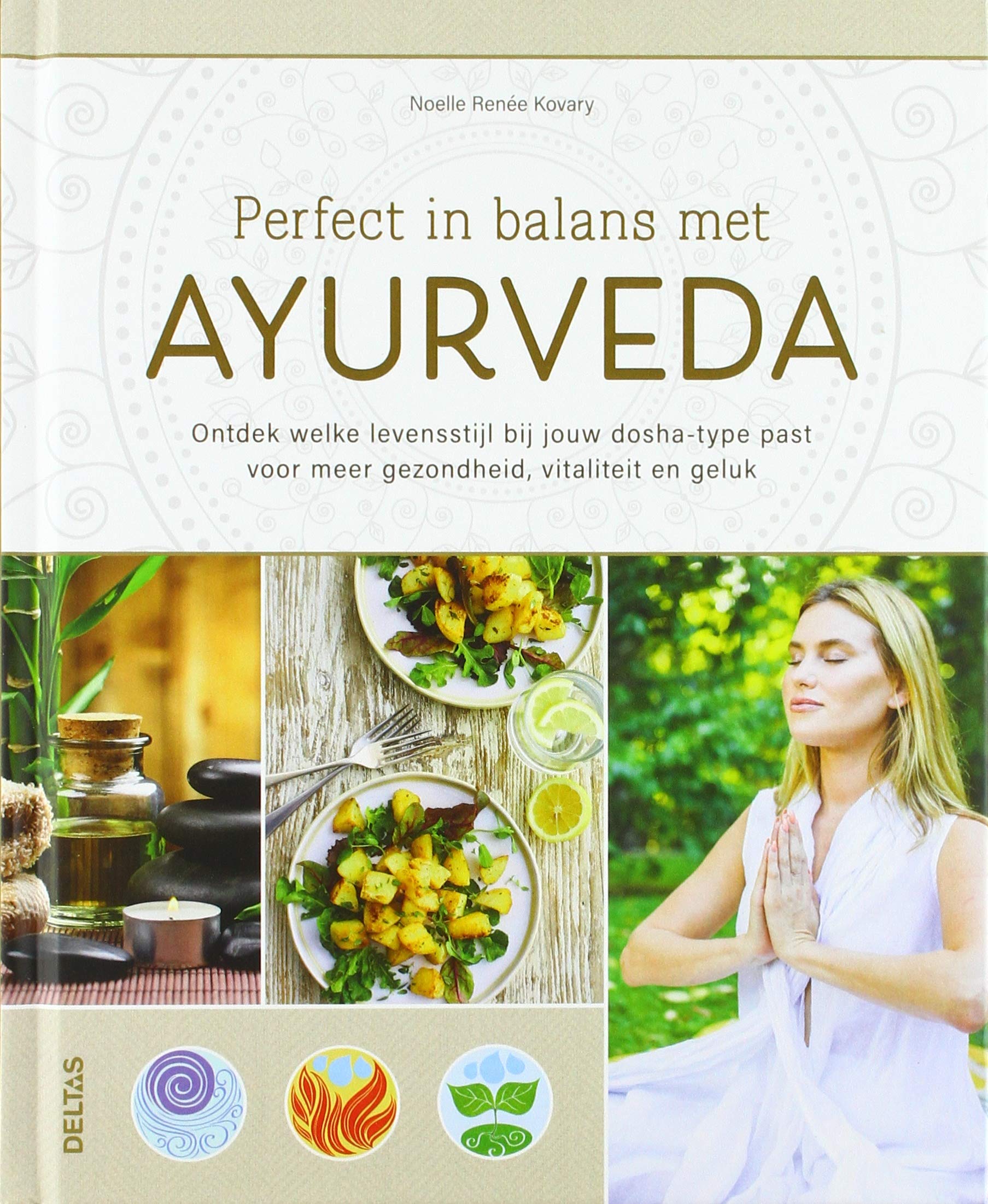 Perfect in balans met ayurveda: ontdek welke levensstijl bij jouw dosha-type past voor meer gezondheid, vitaliteit en geluk Health, Nutrition & Fitness