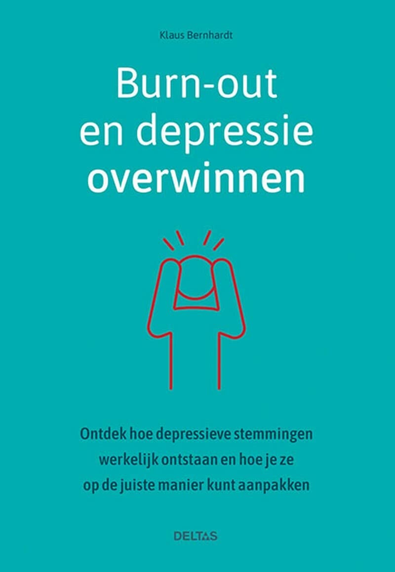 Burn-out en depressie overwinnen: ontdek hoe depressieve stemmingen werkelijk ontstaan en hoe je ze op de juiste manier kunt aanpakken book
