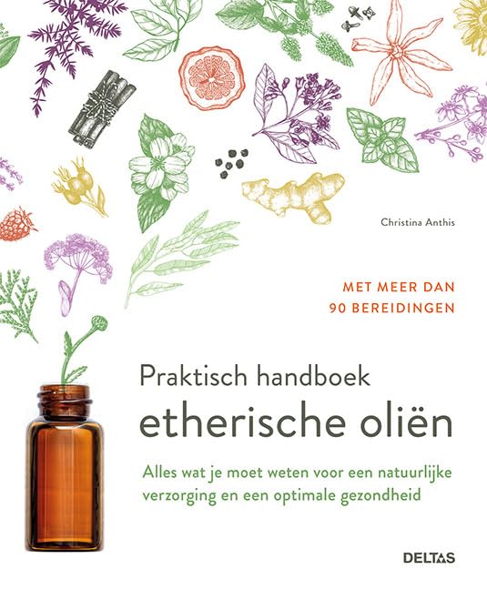 Praktisch handboek etherische oliën: alles wat je moet weten voor een natuurlijke verzorging en een optimale gezondheid book