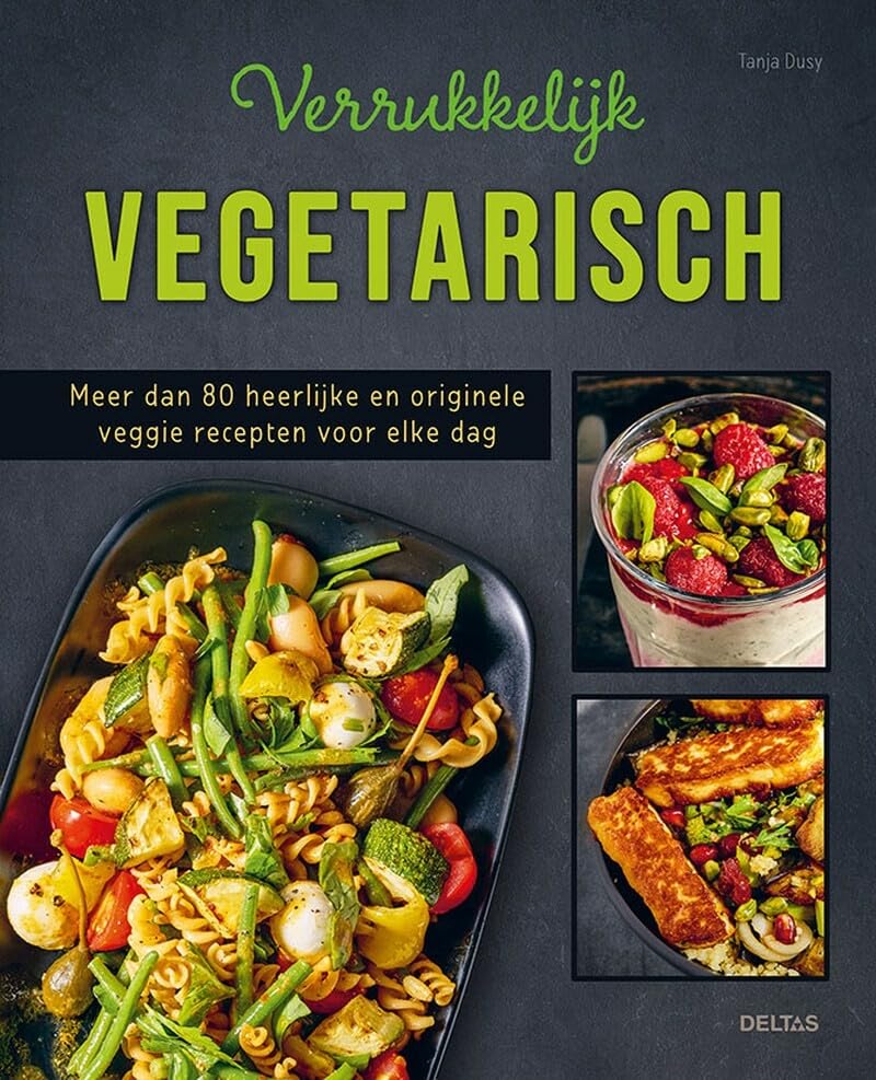 Verrukkelijk vegetarisch: meer dan 80 heerlijke en originele veggie recepten voor elke dag book