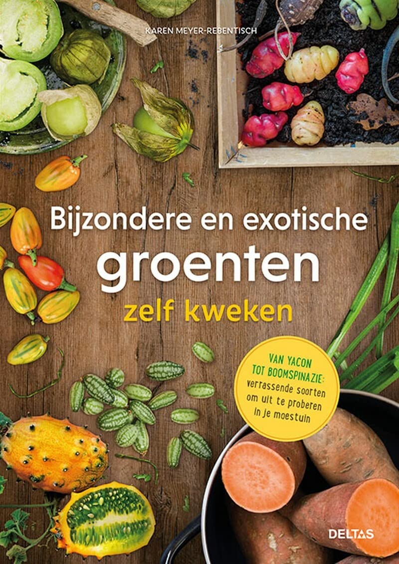 Bijzondere en exotische groenten zelf kweken: van Yacon tot boomspinazie : verrassende soorten om uit te proberen in je moestuin book
