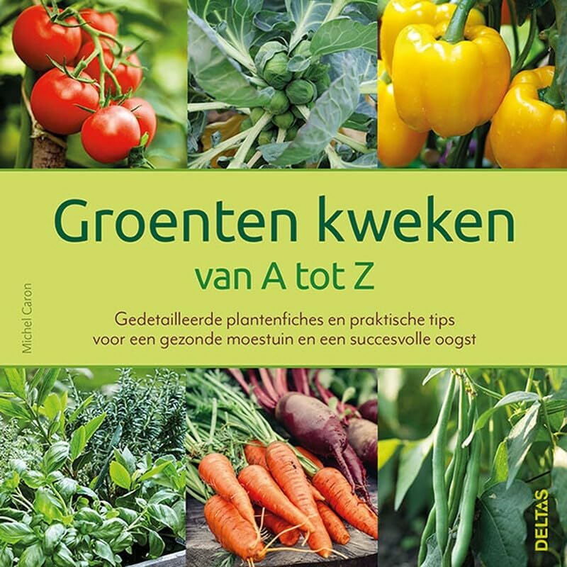 Groenten kweken van A tot Z: gedetailleerde plantenfiches en praktische tips voor een gezonde moestuin en een succesvolle oogst book