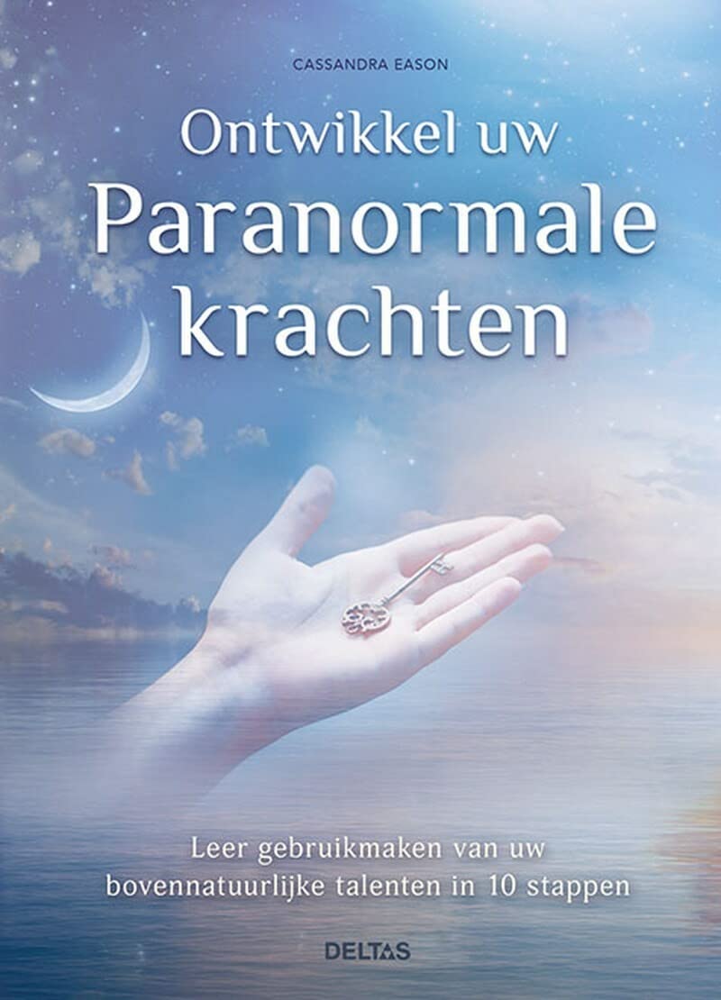 Ontwikkel uw paranormale krachten: leer gebruikmaken van uw bovennatuurlijke talenten in 10 stappen book