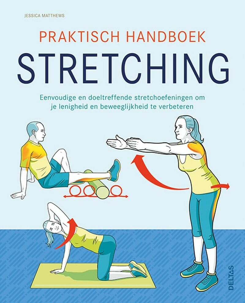 Praktisch handboek stretching: eenvoudige en doeltreffende stretchoefeningen om je lenigheid en beweeglijkheid te verbeteren book
