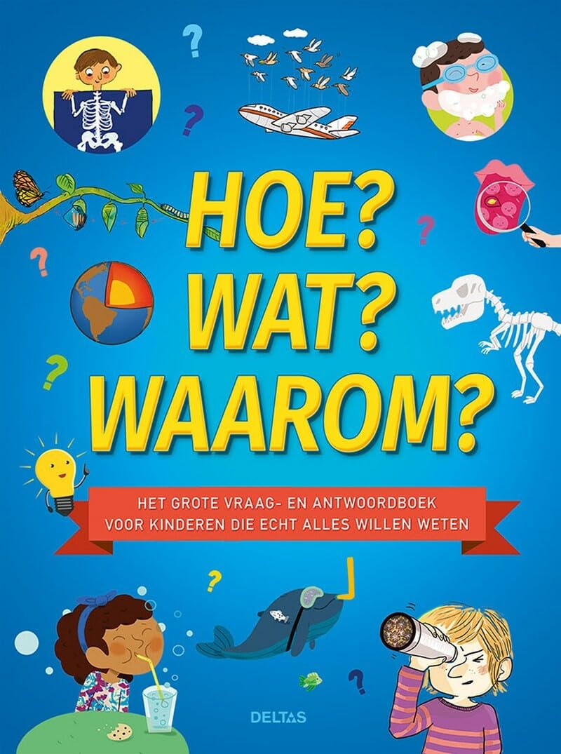 Hoe? Wat? Waarom?: het grote vraag- en antwoordenboek voor kinderen die echt alles willen weten Non-fiction