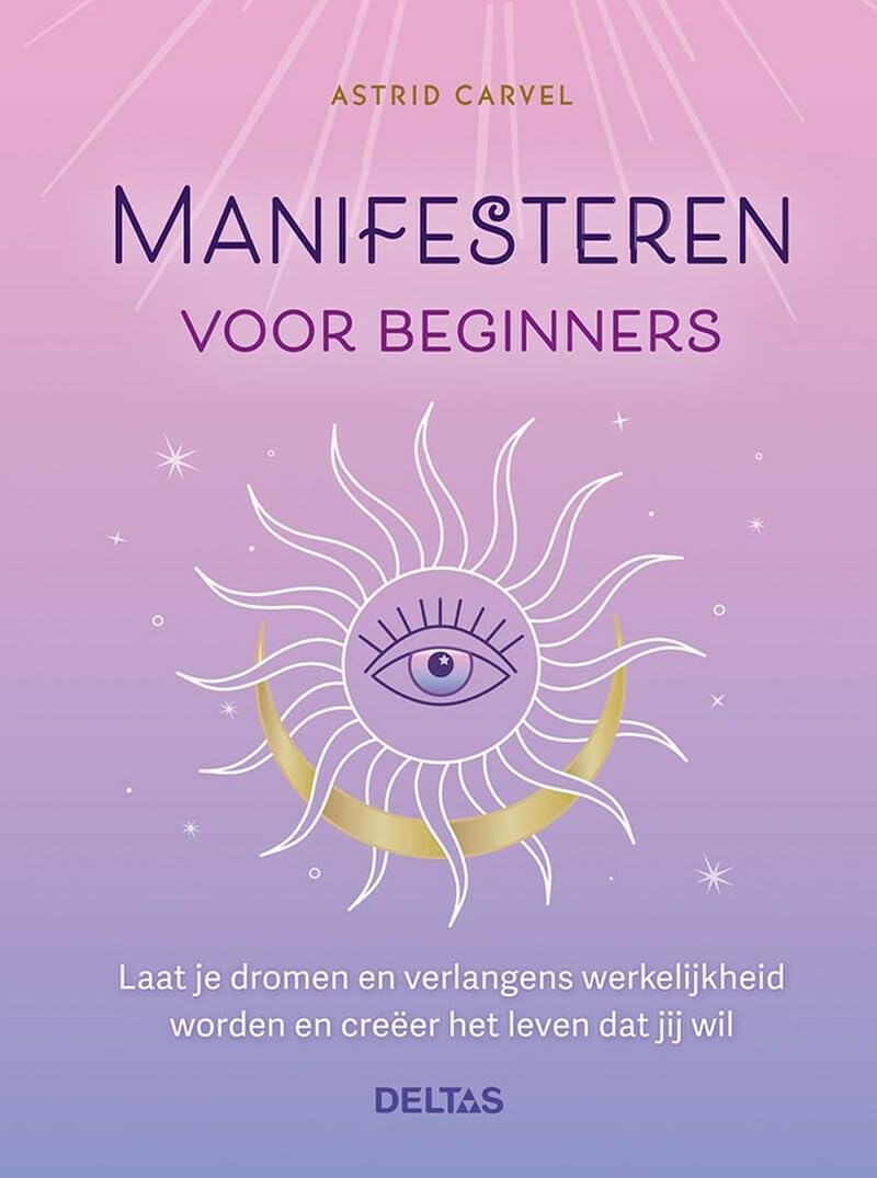 Manifesteren voor beginners: Laat je dromen en verlangens werkelijkheid worden en creëer het leven dat jij wil Religion & Esotericism