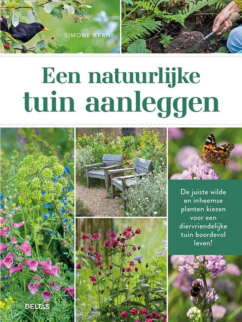Een natuurlijke tuin aanleggen: de juiste wilde en inheemse planten kiezen voor een diervriendelijke tuin boordevol leven! book