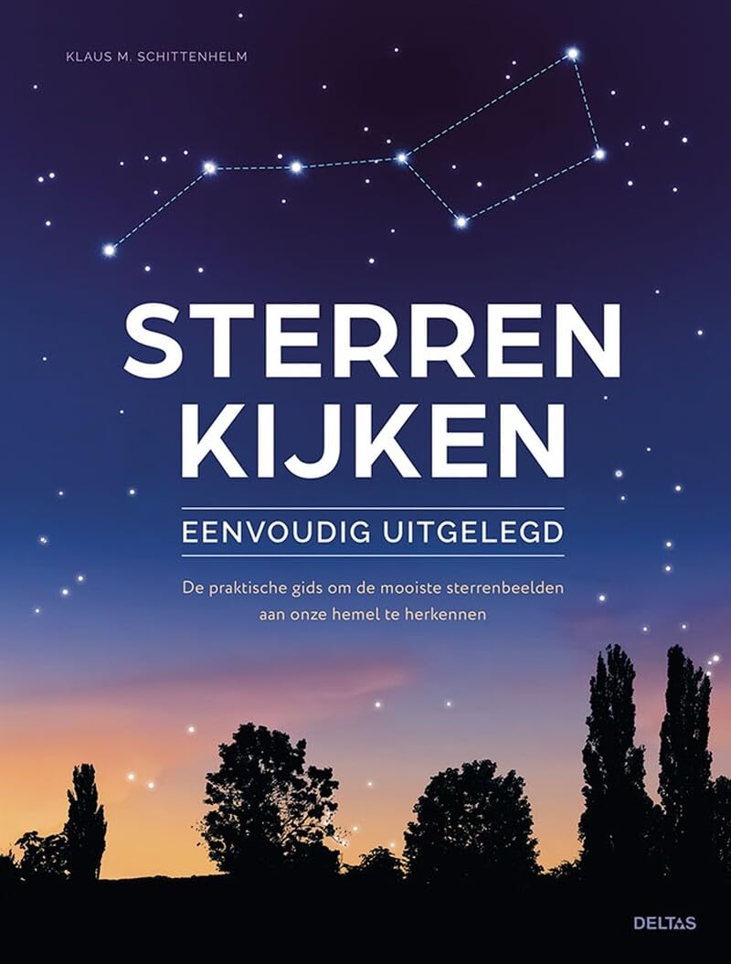 Sterren kijken eenvoudig uitgelegd: de praktische gids om de mooiste sterrenbeelden aan onze hemel te herkennen book