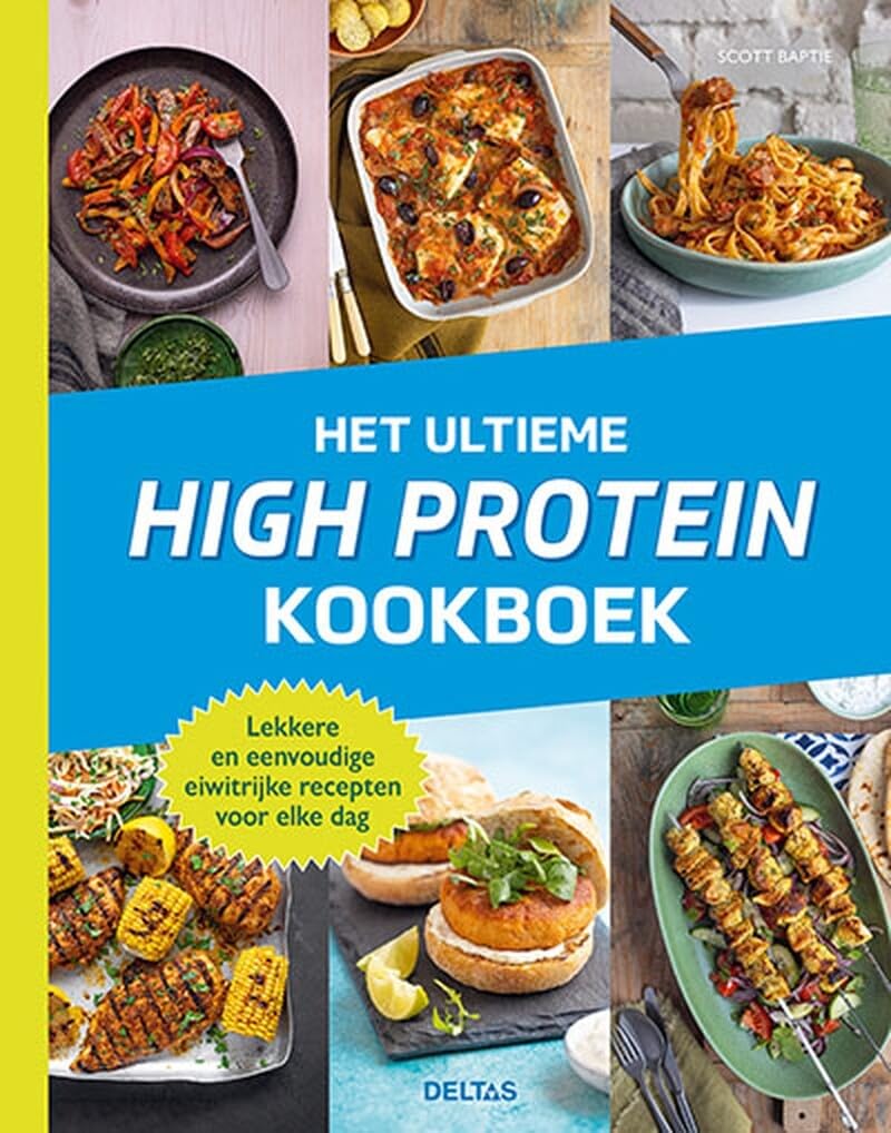 Het ultieme high protein kookboek: lekkere en eenvoudige eiwitrijke recepten voor elke dag book